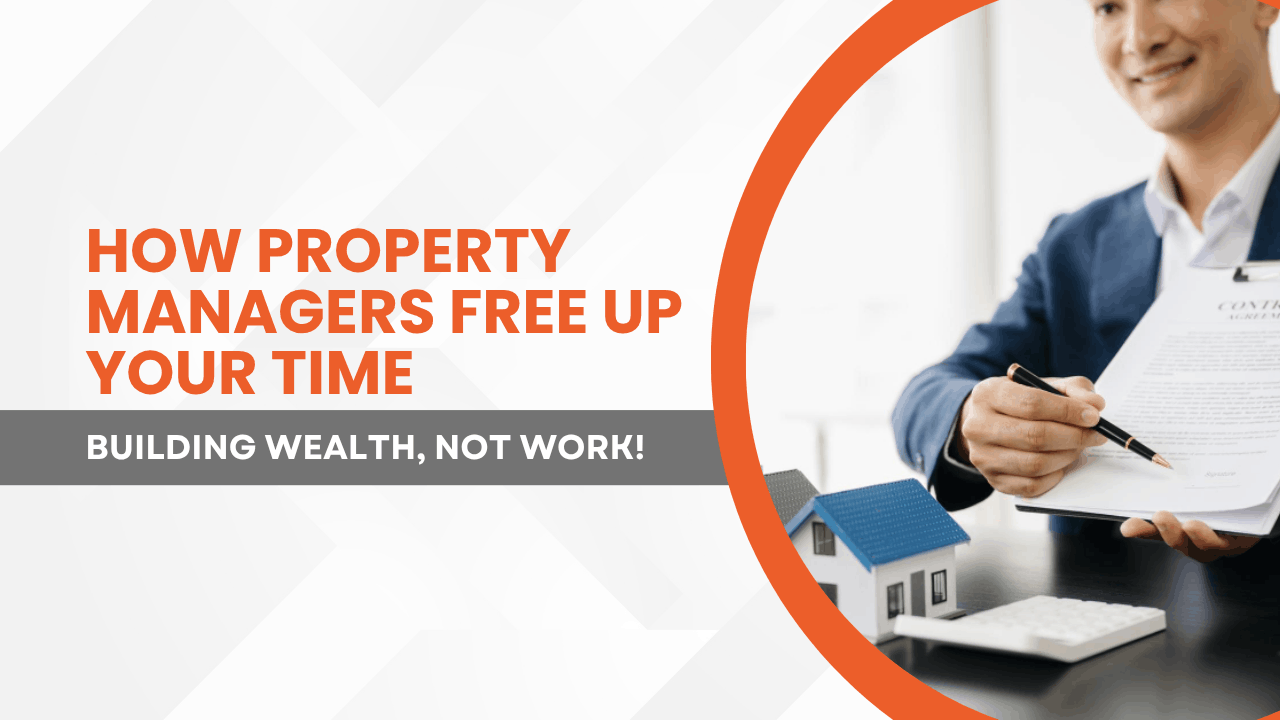 Building Wealth, Not Work: How Property Managers Free Up Your Time